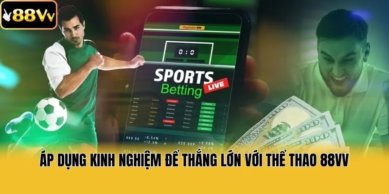 Áp dụng kinh nghiệm để thắng lớn với thể thao 88vv