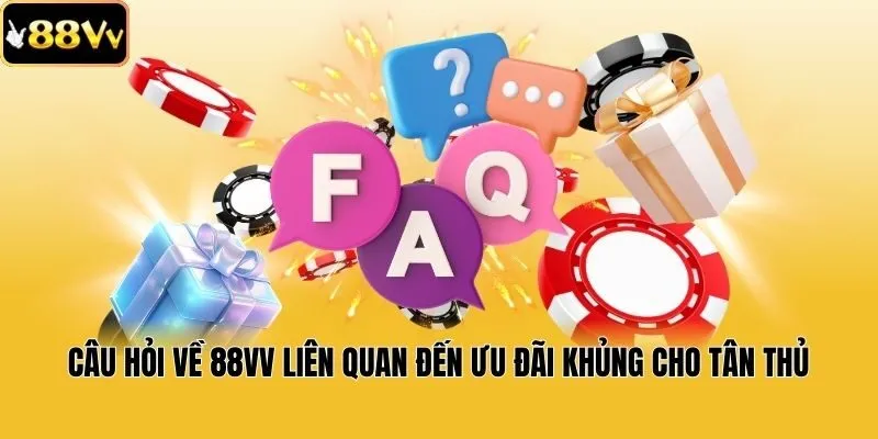 Câu hỏi về 88vv liên quan đến ưu đãi khủng cho tân thủ