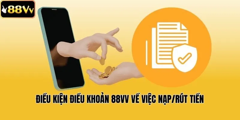 Điều kiện điều khoản 88vv về việc nạp/rút tiền