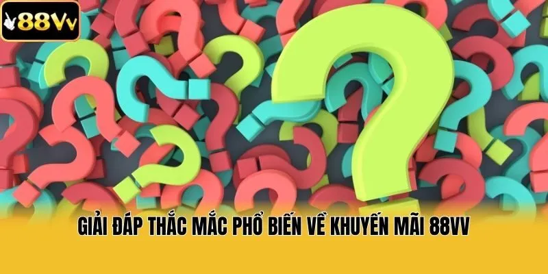 Giải đáp thắc mắc phổ biến về khuyến mãi 88vv
