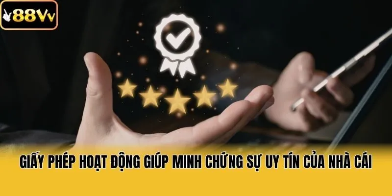 Giấy phép hoạt động giúp minh chứng sự uy tín của nhà cái