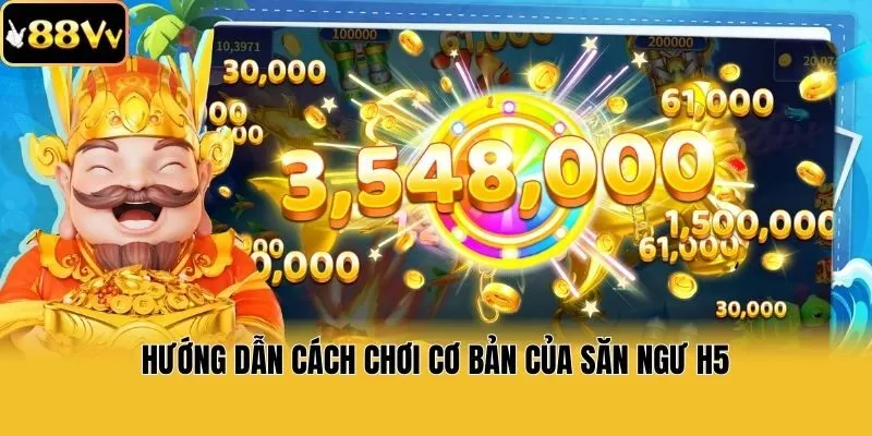 Hướng dẫn cách chơi cơ bản của săn ngư H5