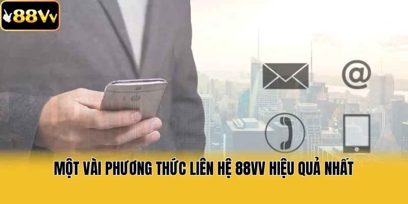 Một vài phương thức liên hệ 88vv hiệu quả nhất