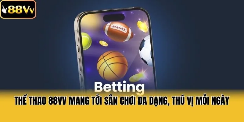 Thể thao 88vv mang tới sân chơi đa dạng, thú vị mỗi ngày