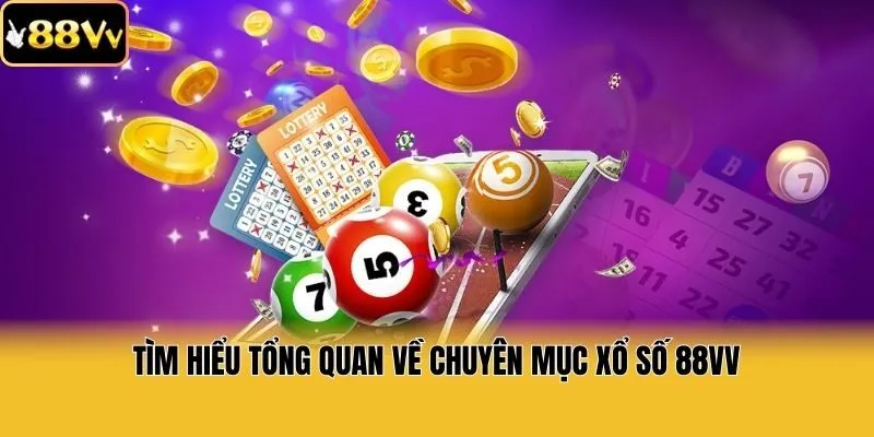Tìm hiểu tổng quan về chuyên mục xổ số 88vv