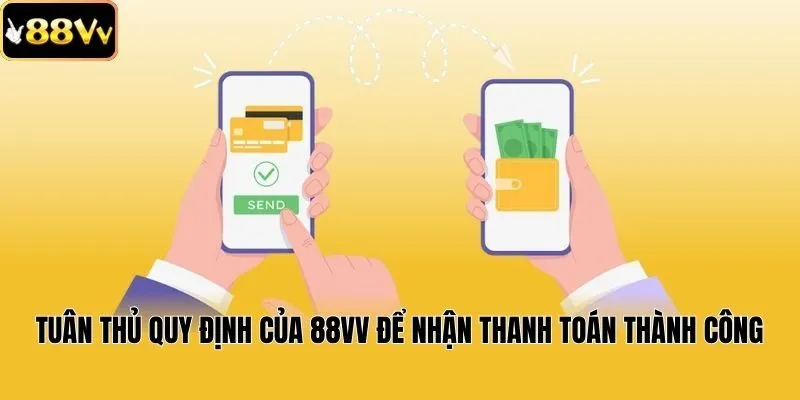 Tuân thủ quy định của 88vv để nhận thanh toán thành công